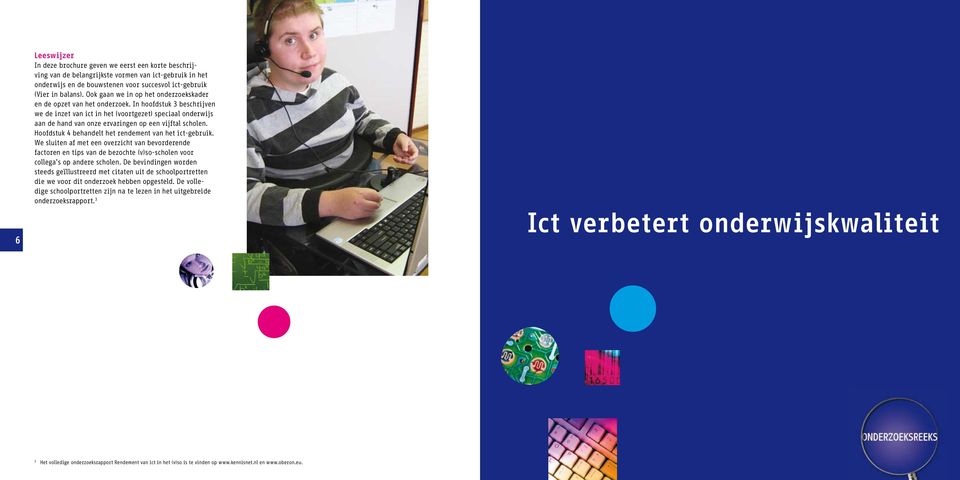 In hoofdstuk 3 beschrijven we de inzet van ict in het (voortgezet) speciaal onderwijs aan de hand van onze ervaringen op een vijftal scholen. Hoofdstuk 4 behandelt het rendement van het ict-gebruik.