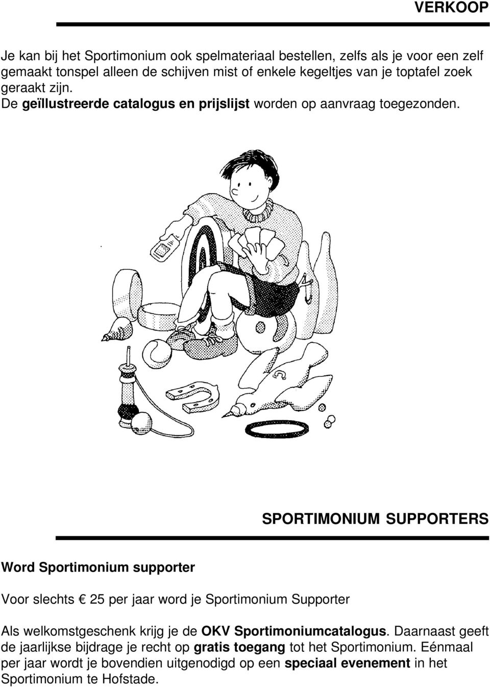 SPORTIMONIUM SUPPORTERS Word Sportimonium supporter Voor slechts 25 per jaar word je Sportimonium Supporter Als welkomstgeschenk krijg je de OKV