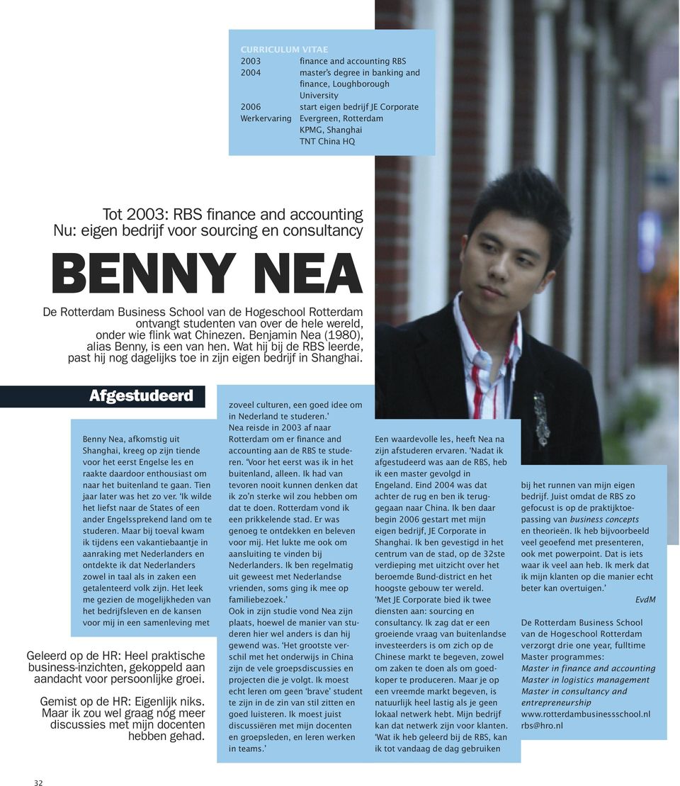 over de hele wereld, onder wie flink wat Chinezen. Benjamin Nea (1980), alias Benny, is een van hen. Wat hij bij de RBS leerde, past hij nog dagelijks toe in zijn eigen bedrijf in Shanghai.