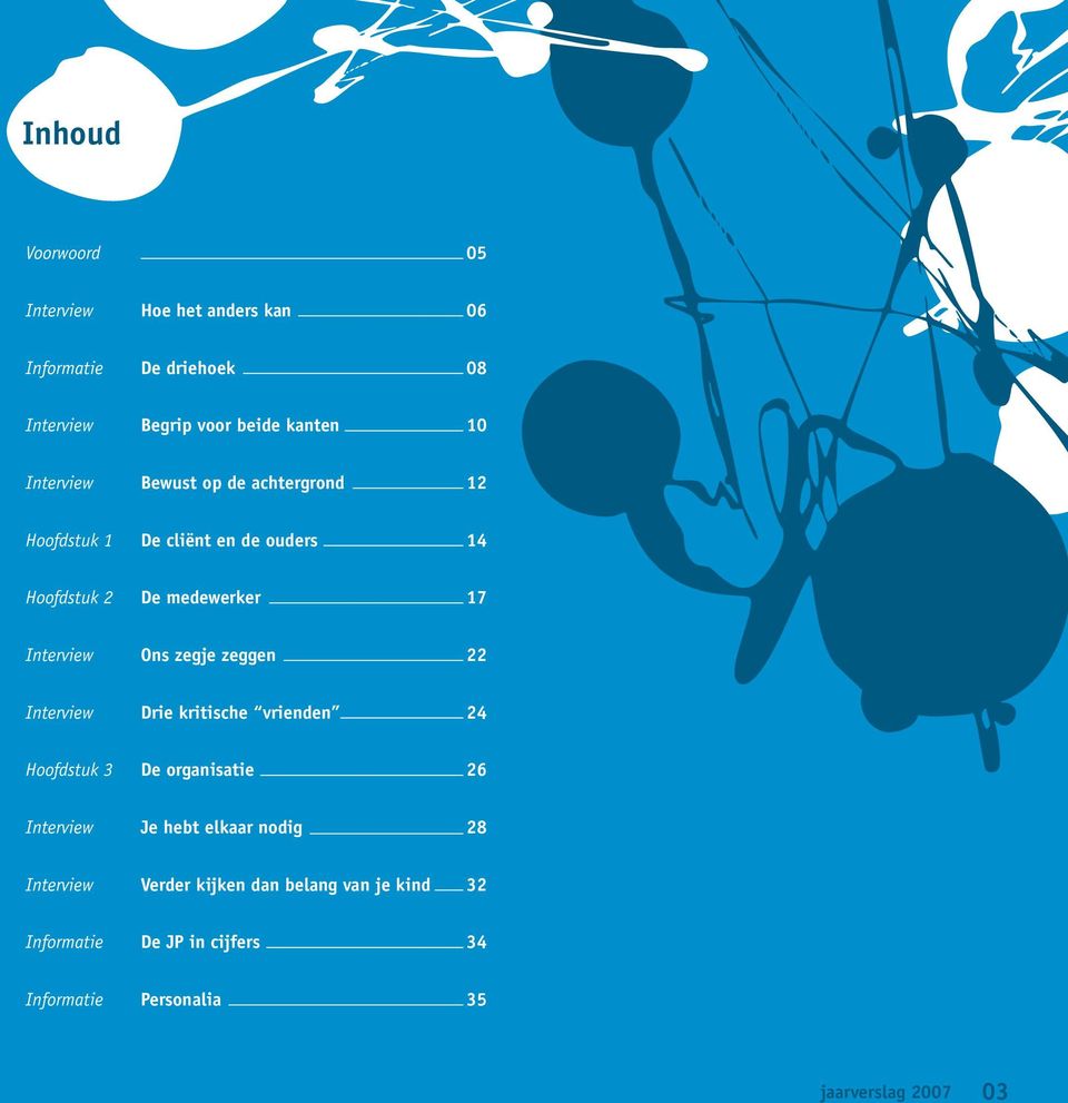 zegje zeggen 22 Interview Drie kritische vrienden 24 Hoofdstuk 3 De organisatie 26 Interview Je hebt elkaar nodig 28