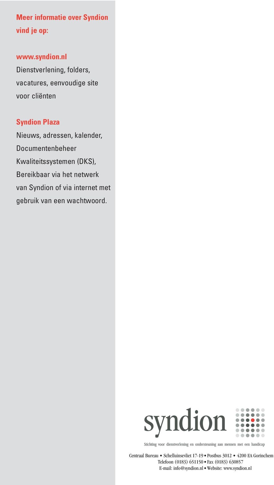 Documentenbeheer Kwaliteitssystemen (DKS), Bereikbaar via het netwerk van Syndion of via internet met gebruik van