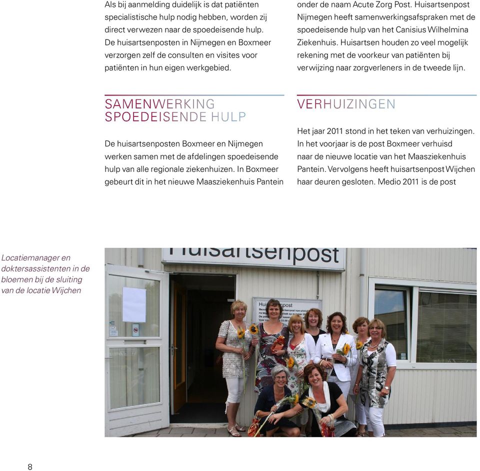 Huisartsenpost Nijmegen heeft samenwerkingsafspraken met de spoedeisende hulp van het Canisius Wilhelmina Ziekenhuis.