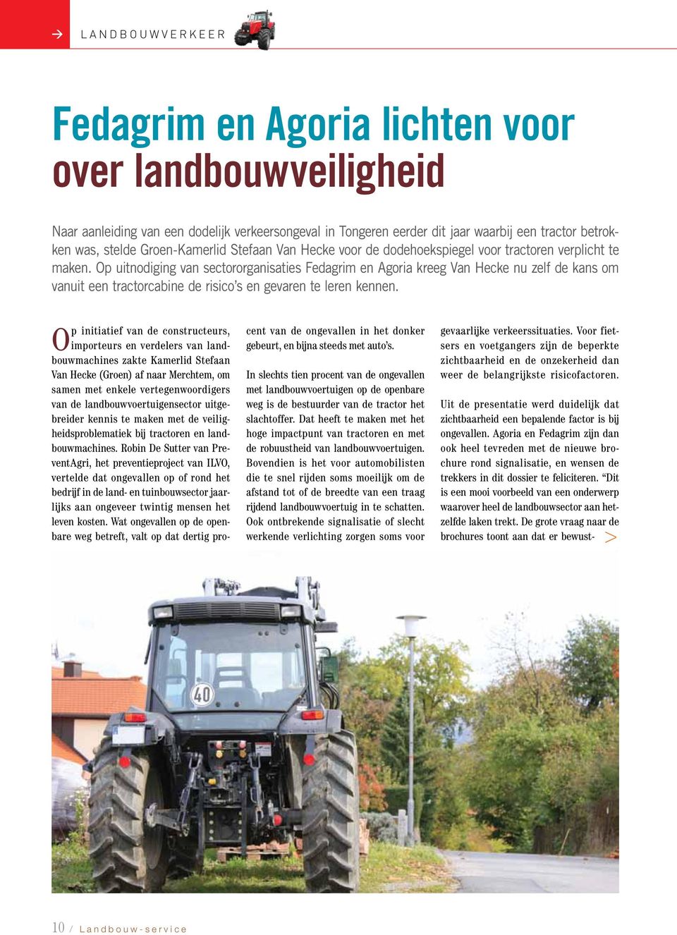 Op uitnodiging van sectororganisaties Fedagrim en Agoria kreeg Van Hecke nu zelf de kans om vanuit een tractorcabine de risico s en gevaren te leren kennen.