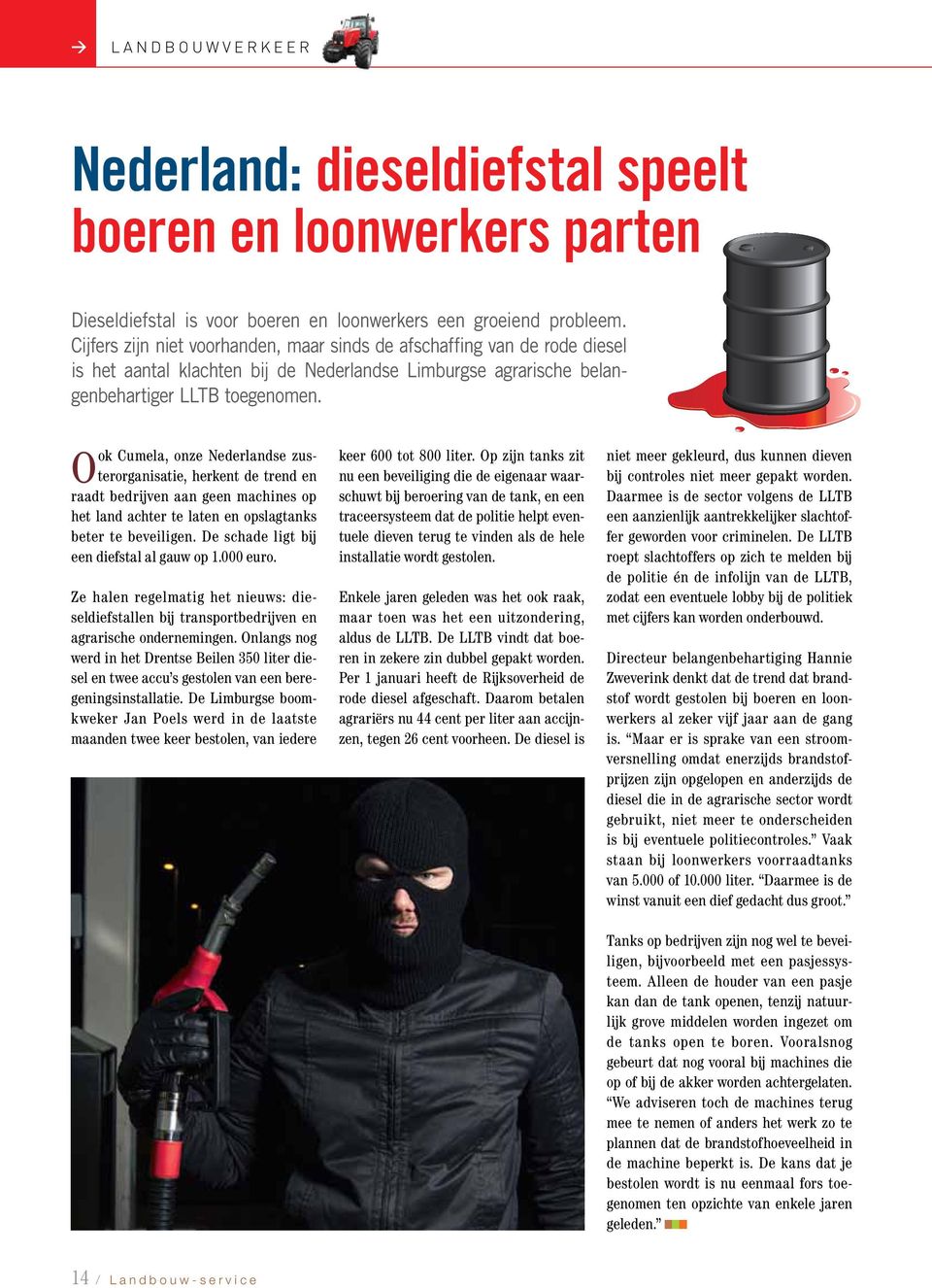 Ook Cumela, onze Nederlandse zusterorganisatie, herkent de trend en raadt bedrijven aan geen machines op het land achter te laten en opslagtanks beter te beveiligen.