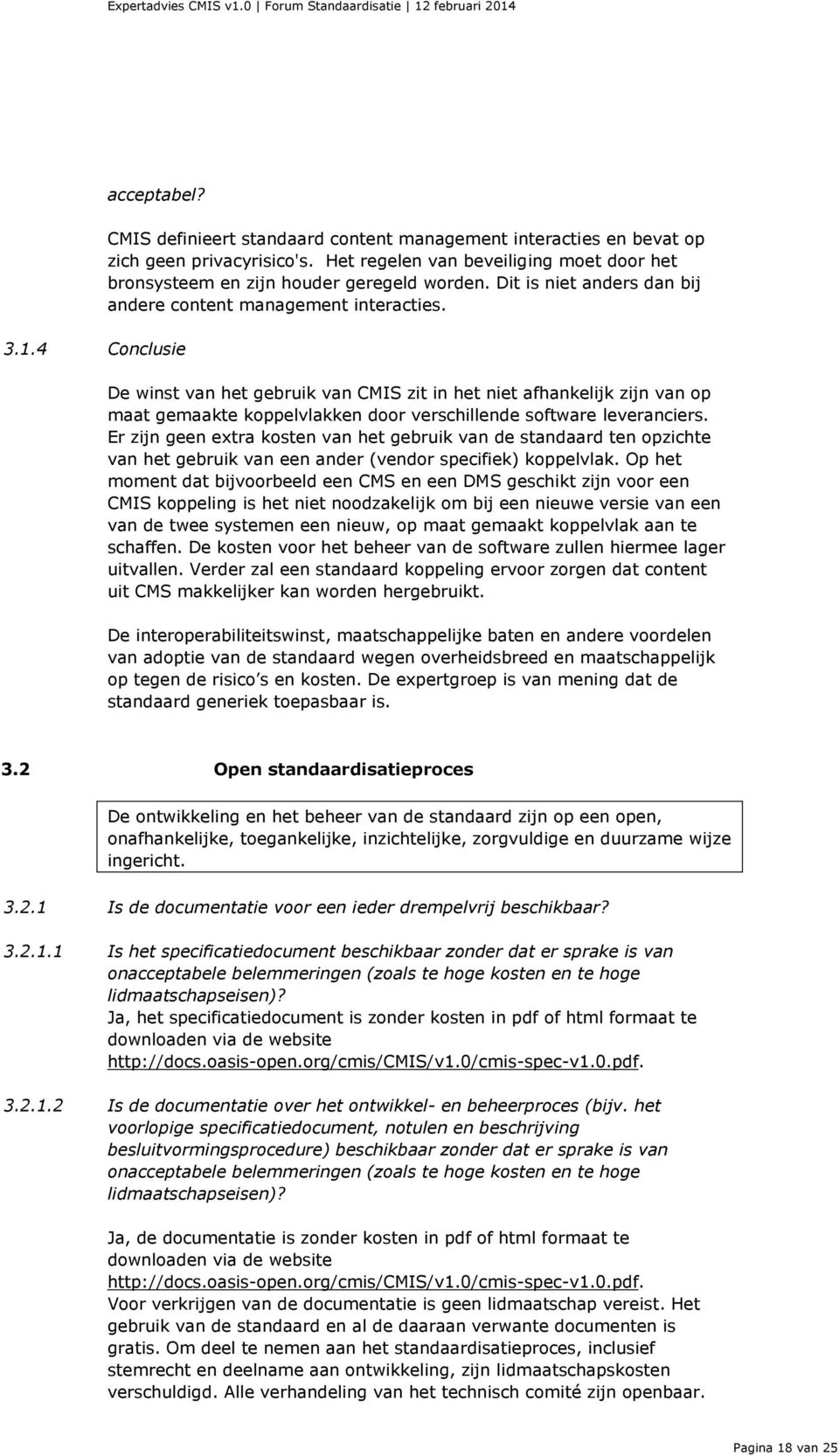 De winst van het gebruik van CMIS zit in het niet afhankelijk zijn van op maat gemaakte koppelvlakken door verschillende software leveranciers.