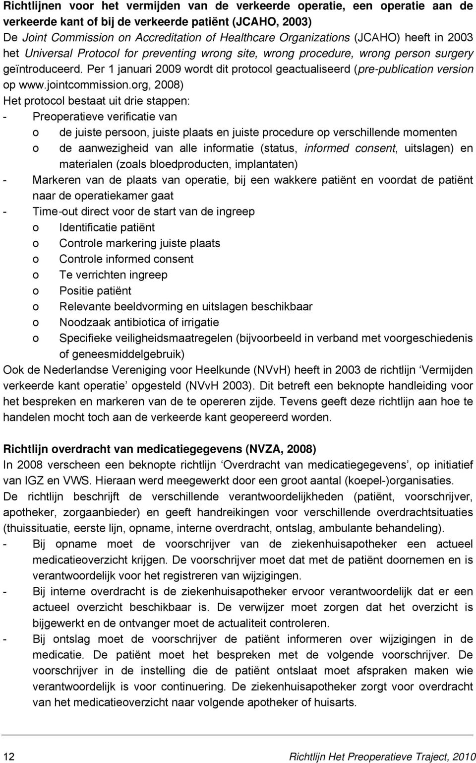 Per 1 januari 2009 wordt dit protocol geactualiseerd (pre-publication version op www.jointcommission.