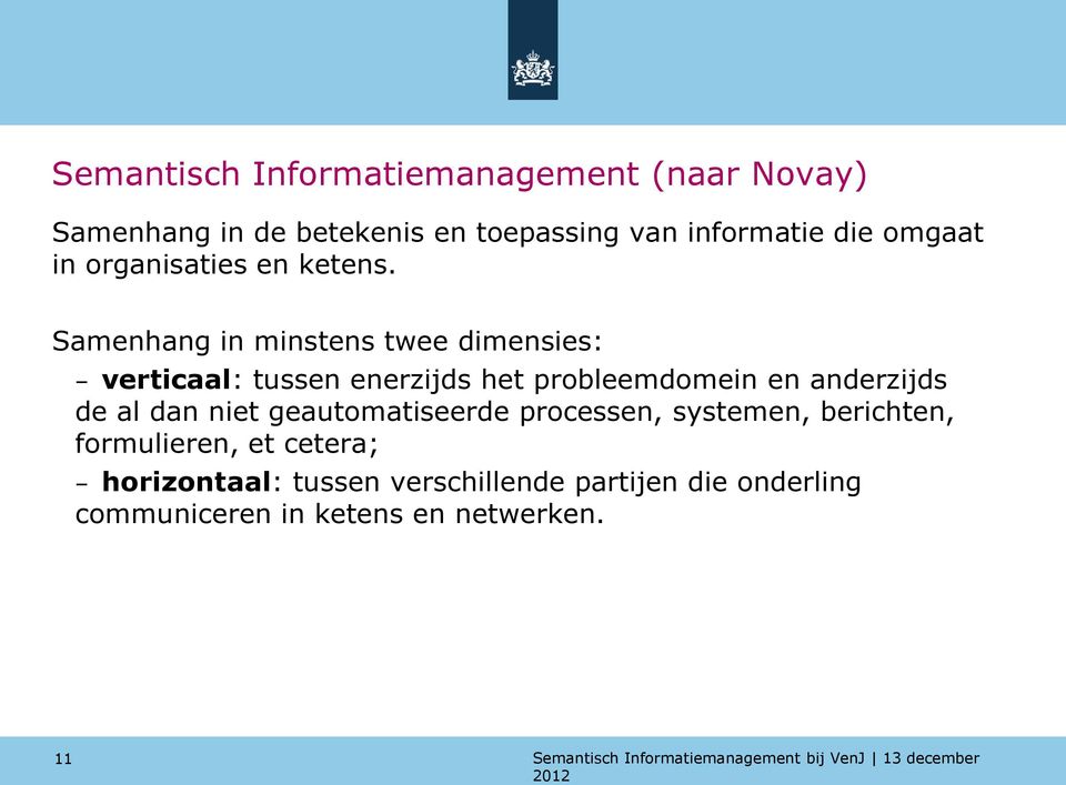 Samenhang in minstens twee dimensies: verticaal: tussen enerzijds het probleemdomein en anderzijds de al