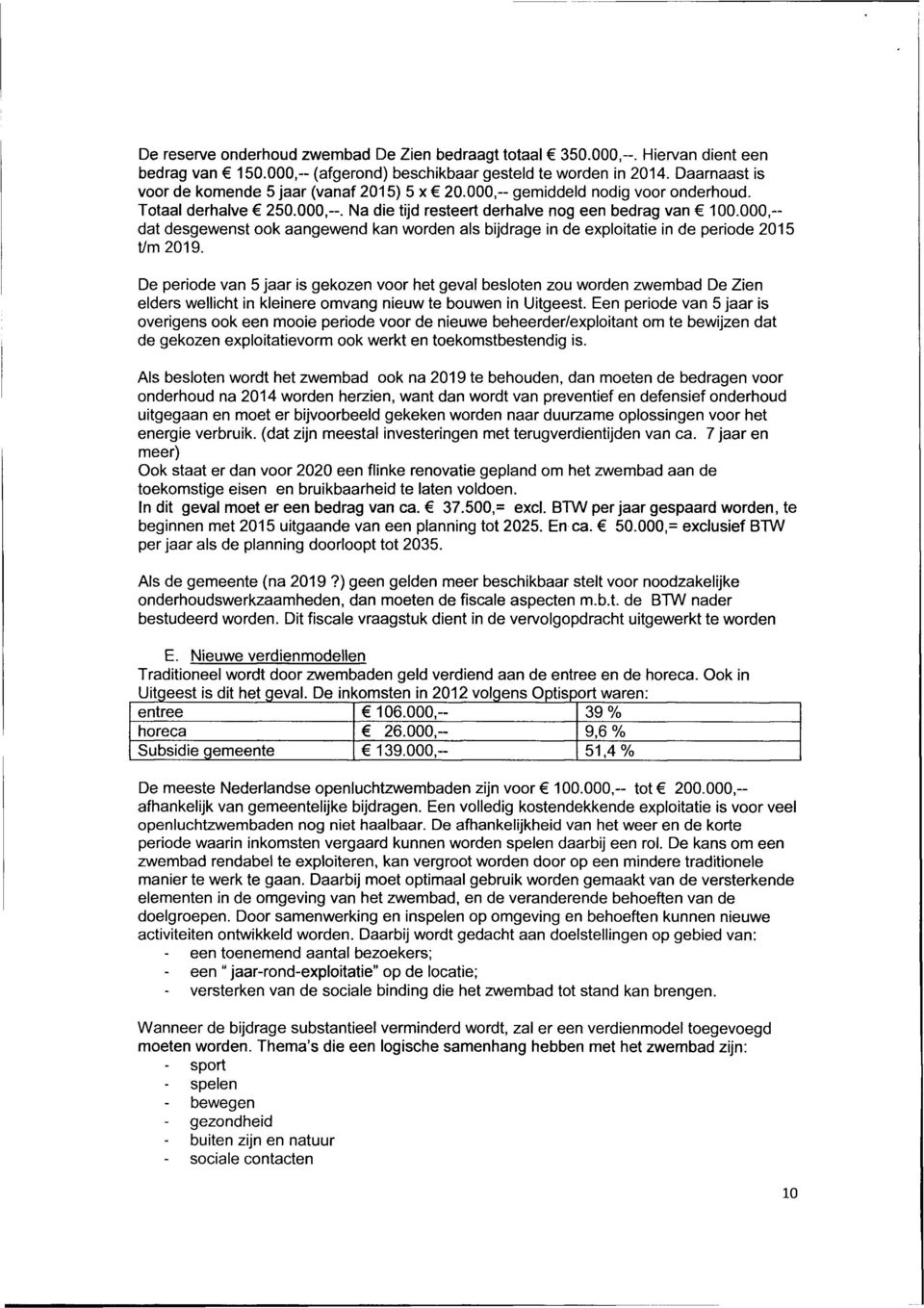 000,- dat desgewenst ook aangewend kan worden als bijdrage in de exploitatie in de periode 2015 t/m 2019.