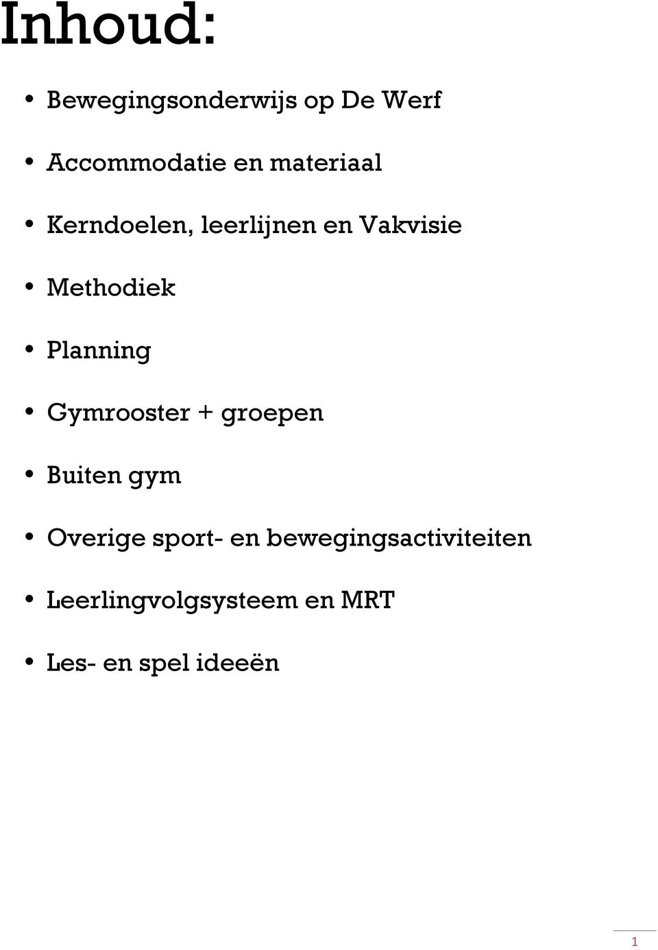 Planning Gymrooster + groepen Buiten gym Overige sport- en