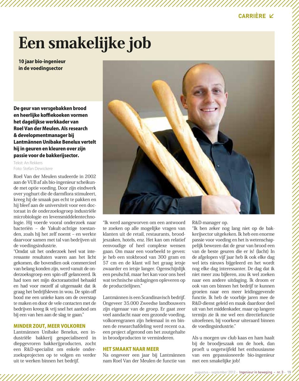 Tekst: An Rekkers Foto: Stefan Dewickere Roel Van der Meulen studeerde in 2002 aan de VUB af als bio-ingenieur scheikunde met optie voeding.