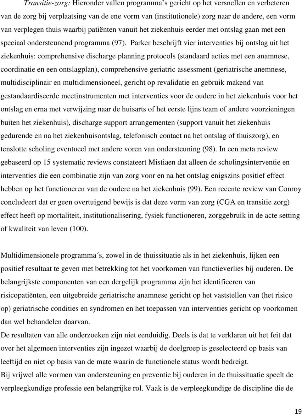 Parker beschrijft vier interventies bij ontslag uit het ziekenhuis: comprehensive discharge planning protocols (standaard acties met een anamnese, coordinatie en een ontslagplan), comprehensive