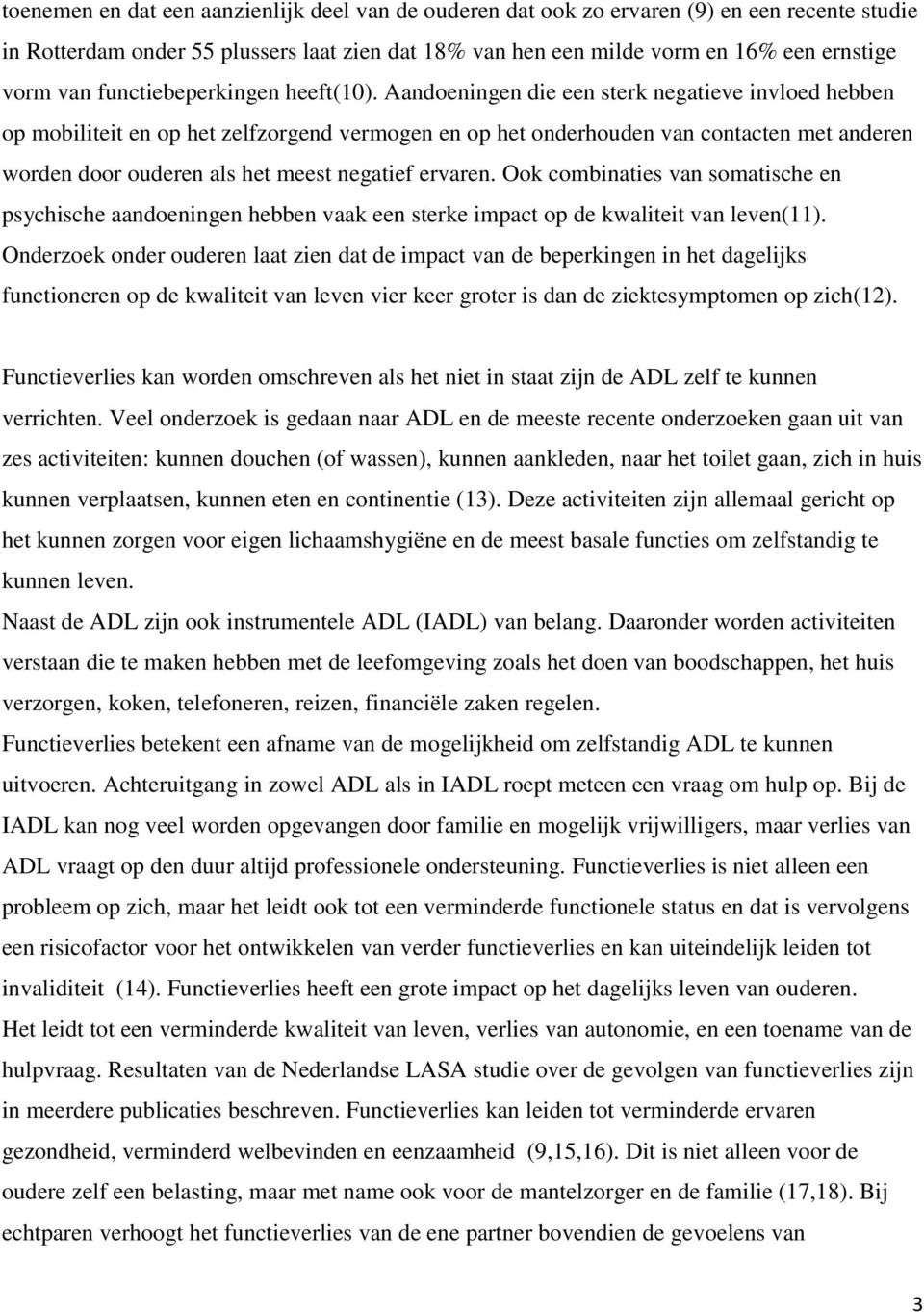 Aandoeningen die een sterk negatieve invloed hebben op mobiliteit en op het zelfzorgend vermogen en op het onderhouden van contacten met anderen worden door ouderen als het meest negatief ervaren.