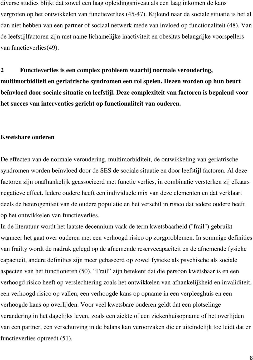 Van de leefstijlfactoren zijn met name lichamelijke inactiviteit en obesitas belangrijke voorspellers van functieverlies(49).