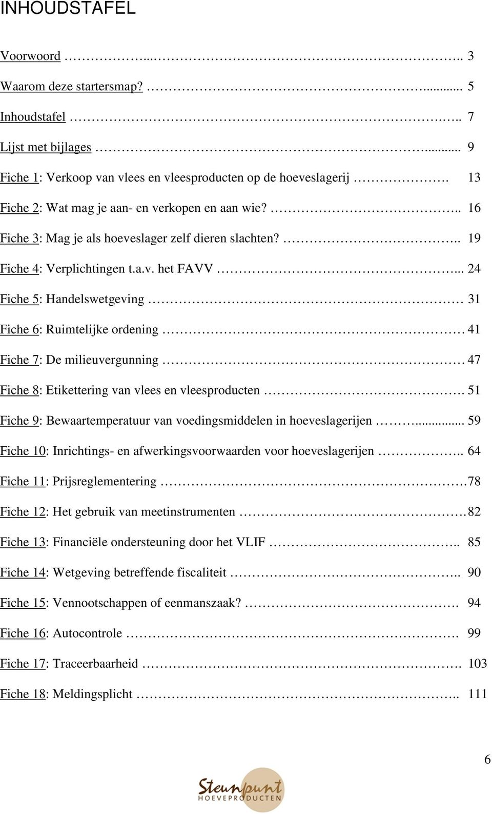 .. 24 Fiche 5: Handelswetgeving 31 Fiche 6: Ruimtelijke ordening 41 Fiche 7: De milieuvergunning 47 Fiche 8: Etikettering van vlees en vleesproducten.