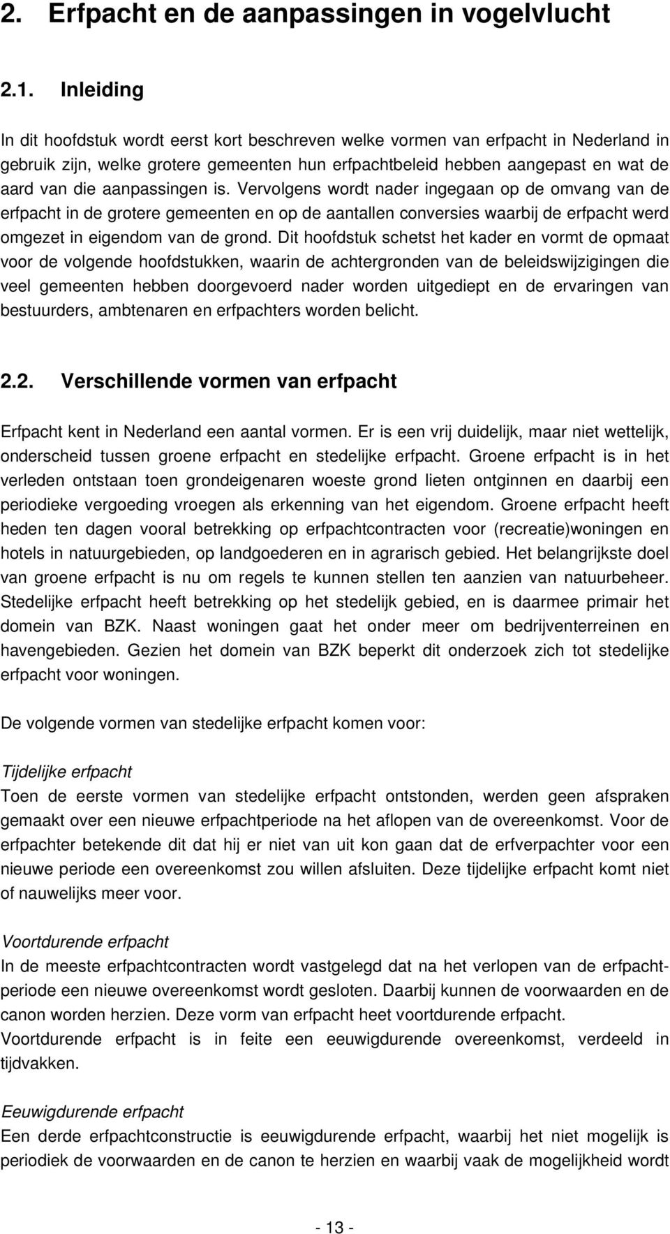 aanpassingen is. Vervolgens wordt nader ingegaan op de omvang van de erfpacht in de grotere gemeenten en op de aantallen conversies waarbij de erfpacht werd omgezet in eigendom van de grond.