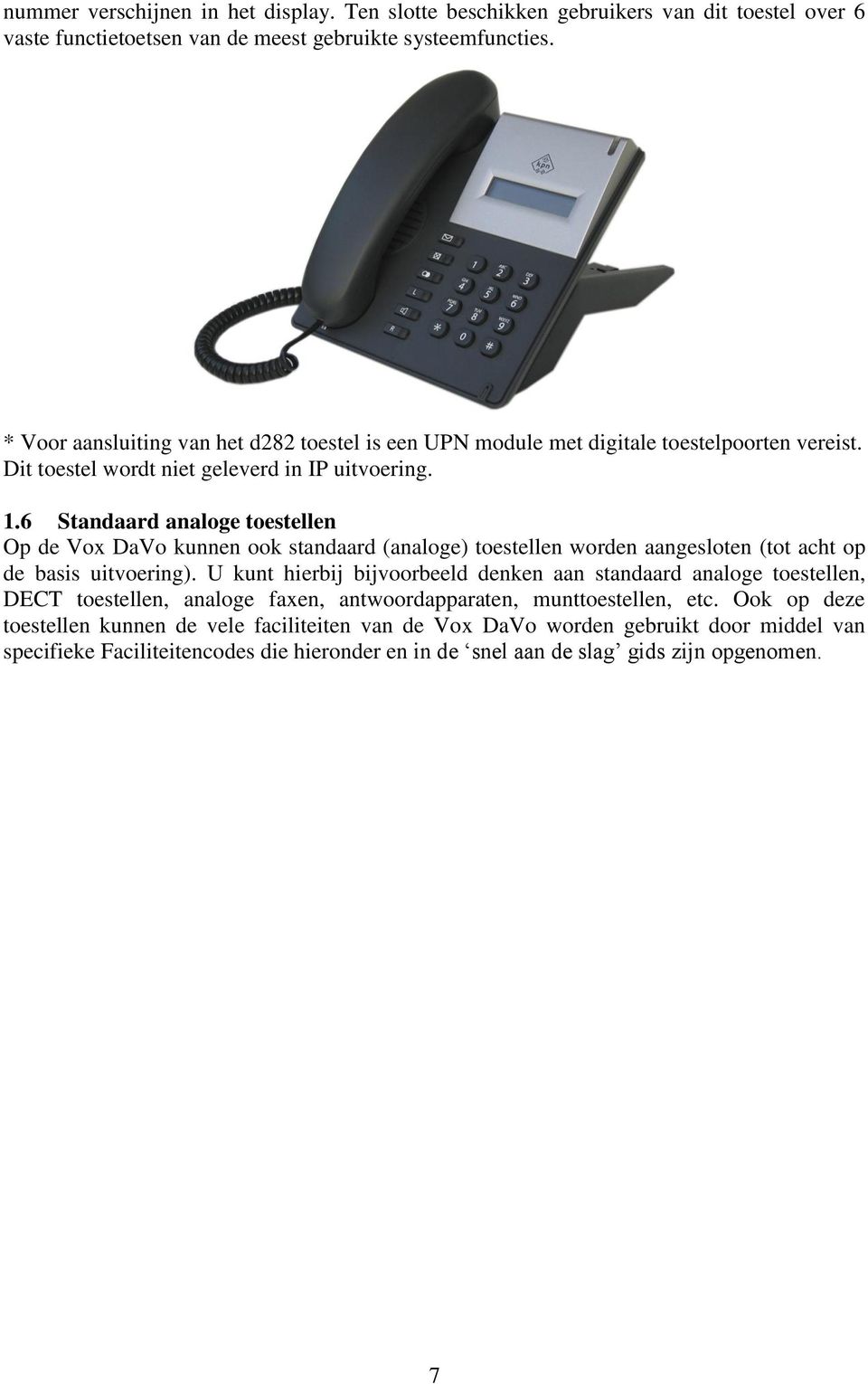 6 Standaard analoge toestellen Op de Vox DaVo kunnen ook standaard (analoge) toestellen worden aangesloten (tot acht op de basis uitvoering).