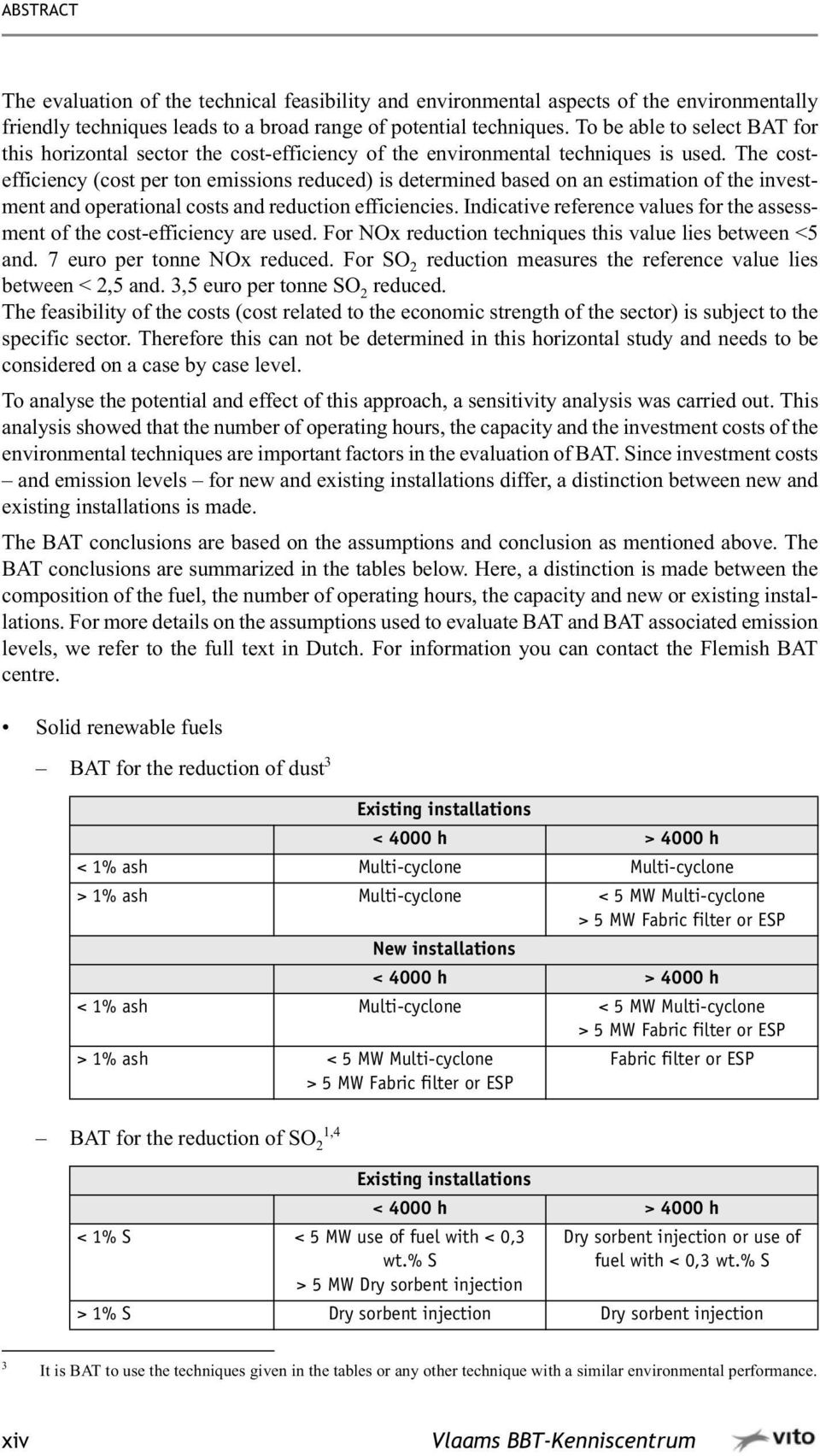 The costefficiency (cost per ton emissions reduced) is determined based on an estimation of the investment and operational costs and reduction efficiencies.