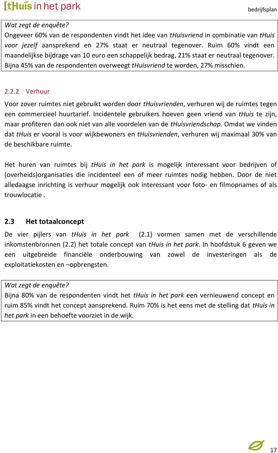 % staat er neutraal tegenover. Bijna 45% van de respondenten overweegt thuisvriend te worden, 27