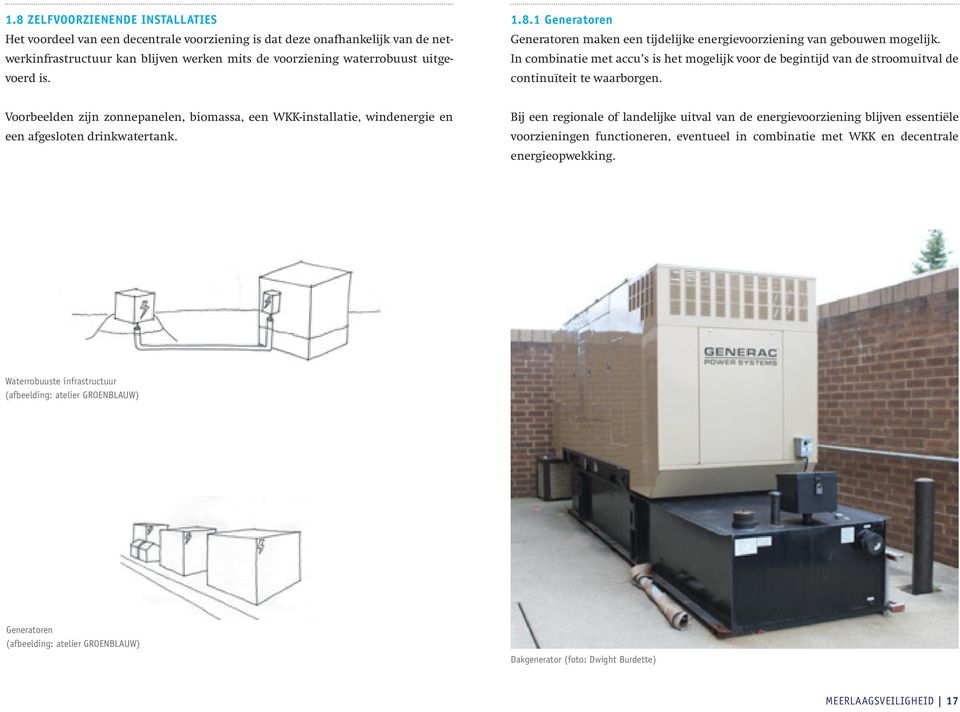 In combinatie met accu s is het mogelijk voor de begintijd van de stroomuitval de continuïteit te waarborgen.