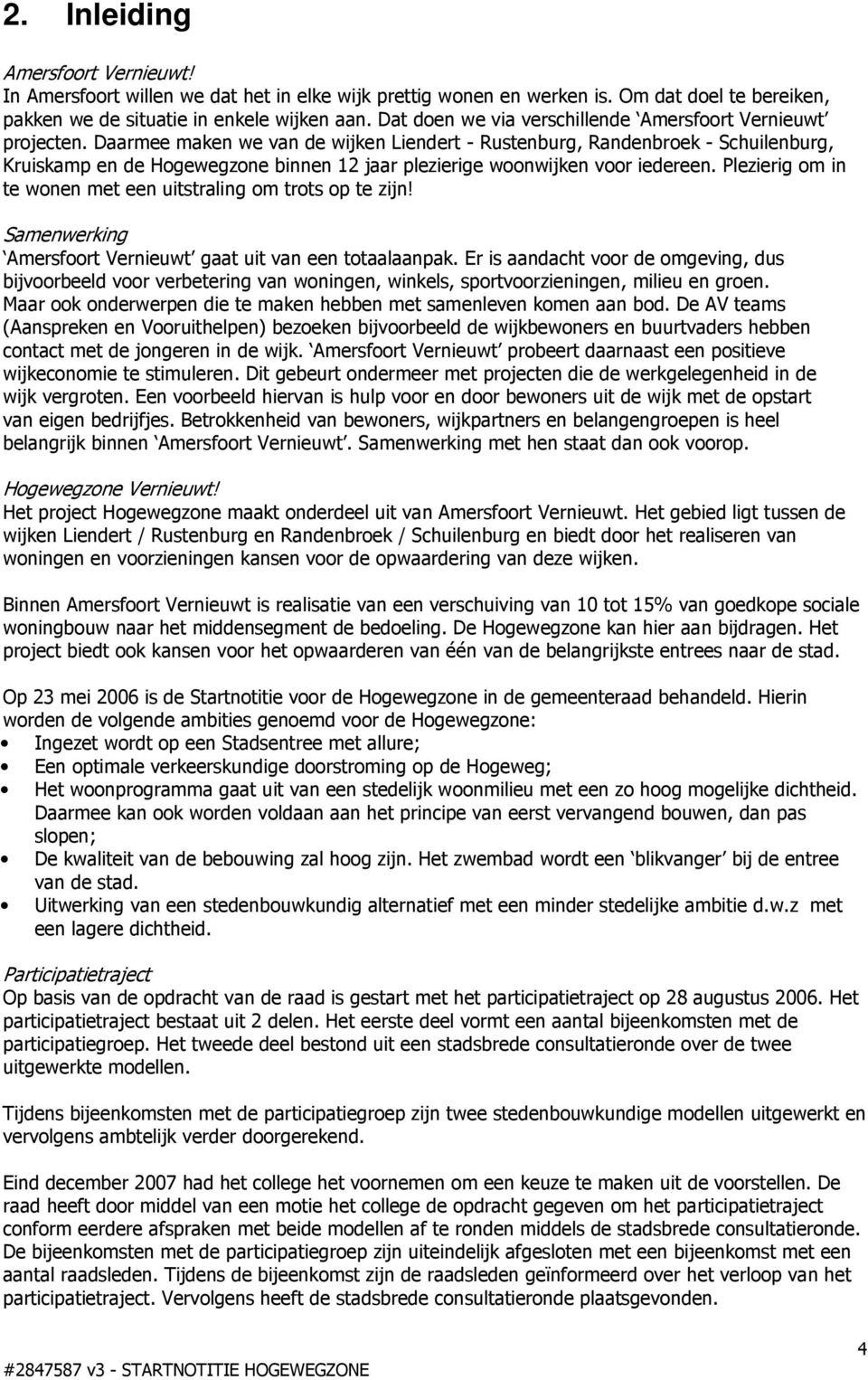 Daarmee maken we van de wijken Liendert - Rustenburg, Randenbroek - Schuilenburg, Kruiskamp en de Hogewegzone binnen 12 jaar plezierige woonwijken voor iedereen.