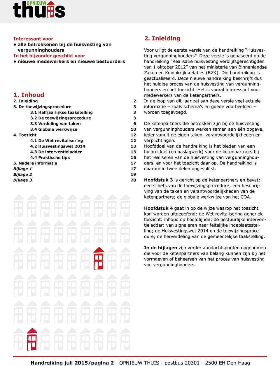 2 Huisvestingswet 2014 13 4.3 De interventieladder 13 4.4 Praktische tips 16 5. Nadere informatie 17 Bijlage 1 17 Bijlage 2 19 Bijlage 3 20 2.