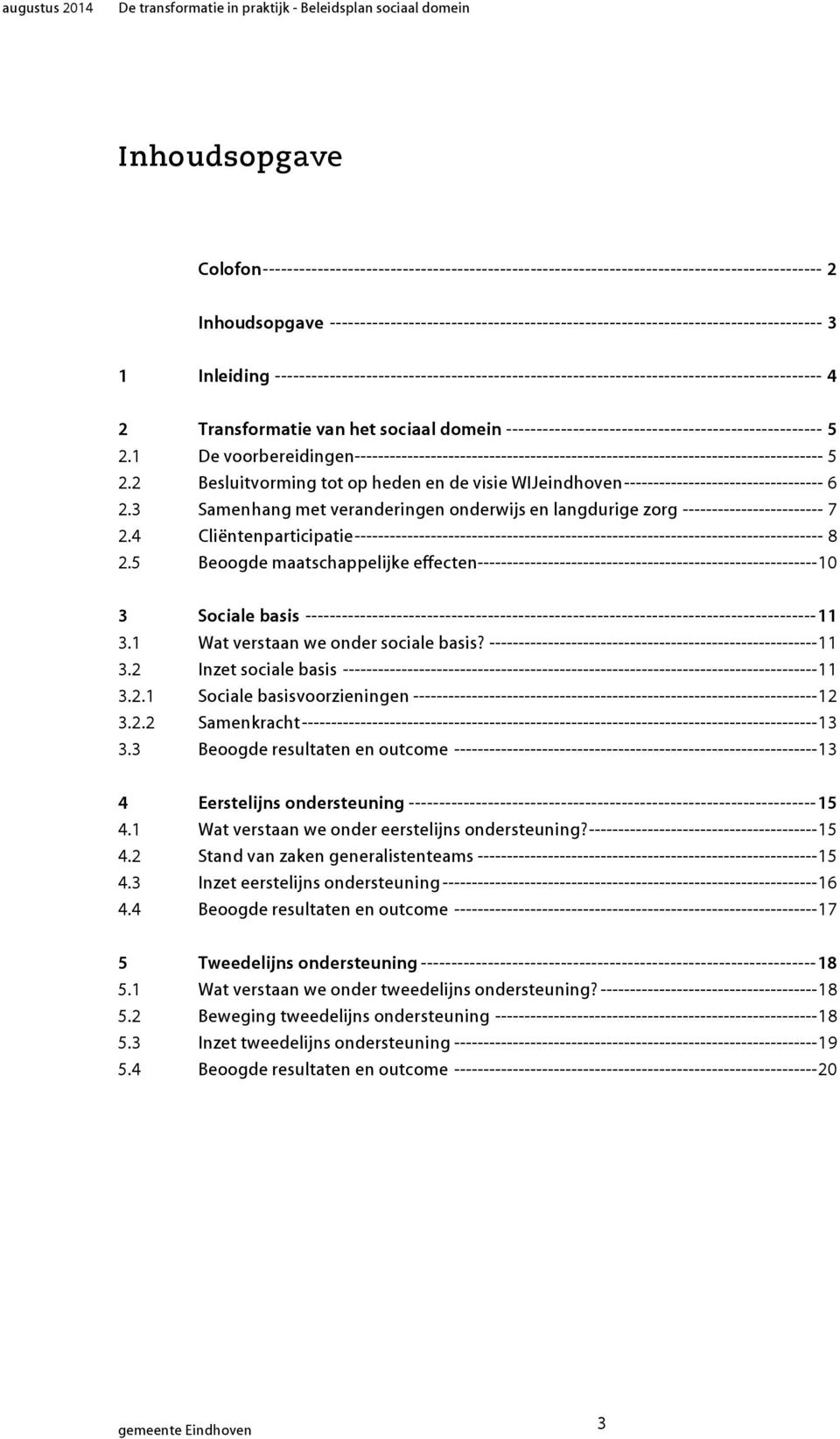 ------------------------------------------------------------------------------------------ 4 2 Transformatie van het sociaal domein ---------------------------------------------------- 5 2.