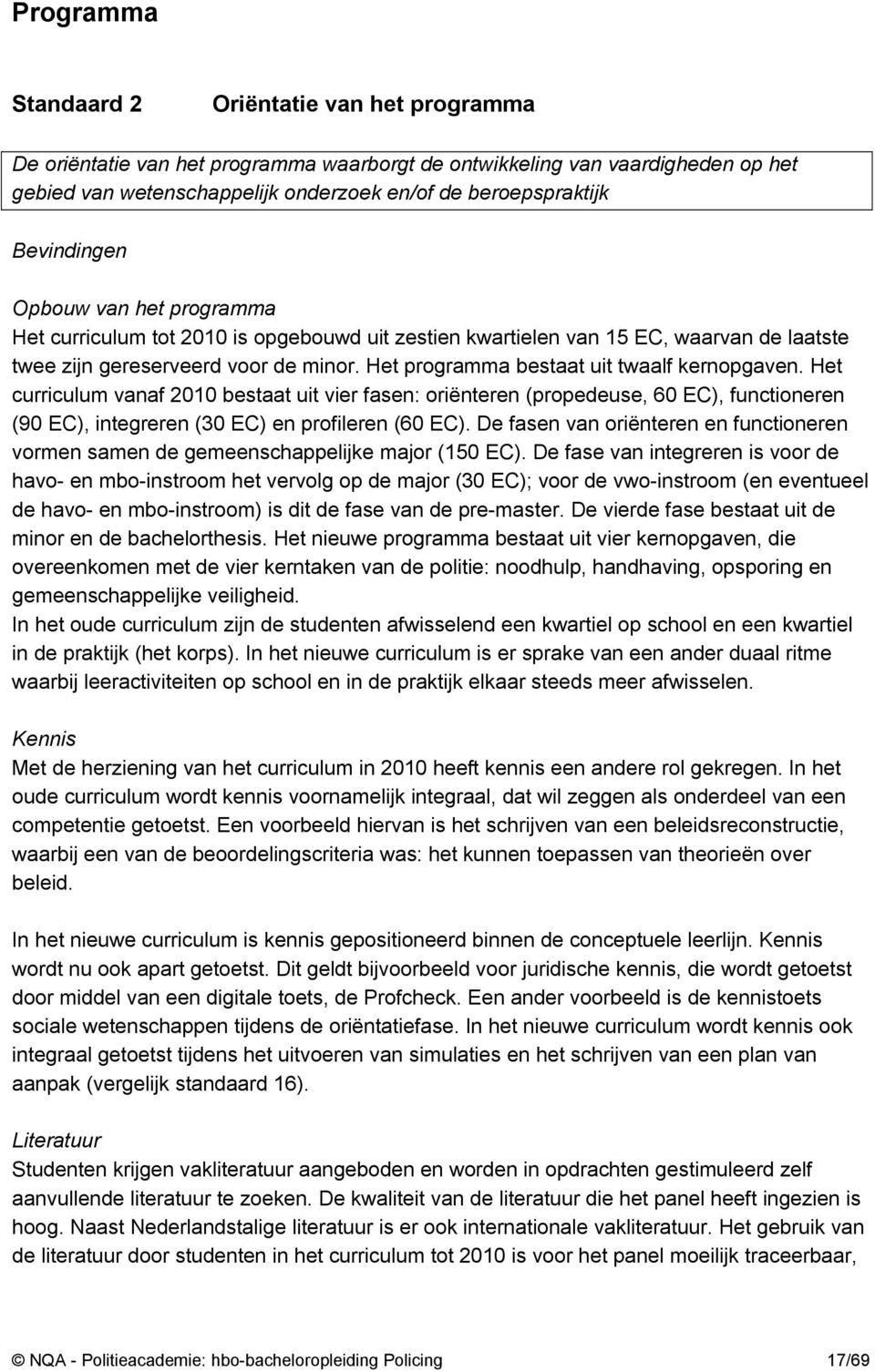 Het programma bestaat uit twaalf kernopgaven. Het curriculum vanaf 2010 bestaat uit vier fasen: oriënteren (propedeuse, 60 EC), functioneren (90 EC), integreren (30 EC) en profileren (60 EC).