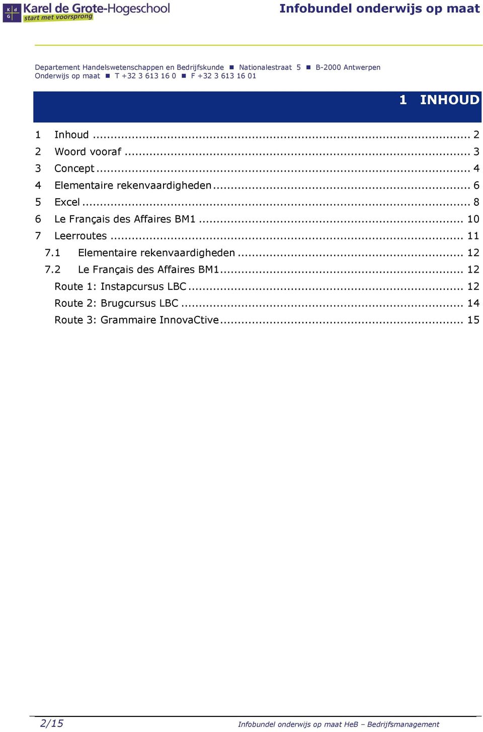 .. 8 6 Le Français des Affaires BM1... 10 7 Leerroutes... 11 7.1 Elementaire rekenvaardigheden... 12 7.2 Le Français des Affaires BM1.