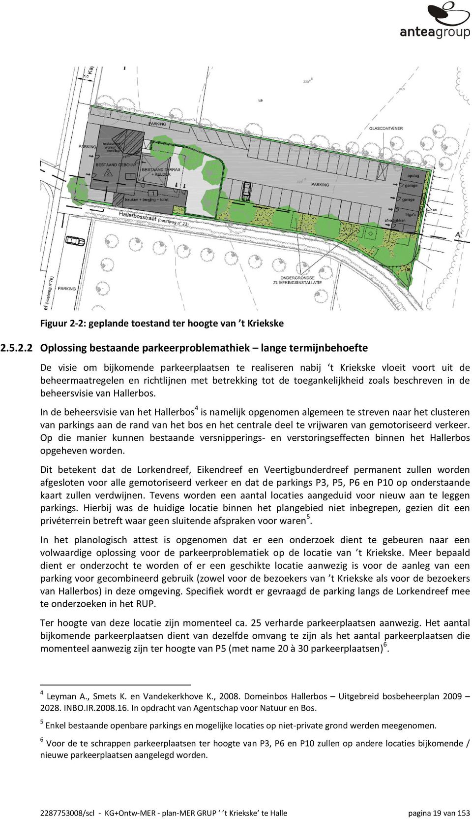 voort uit de beheermaatregelen en richtlijnen met betrekking tot de toegankelijkheid zoals beschreven in de beheersvisie van Hallerbos.