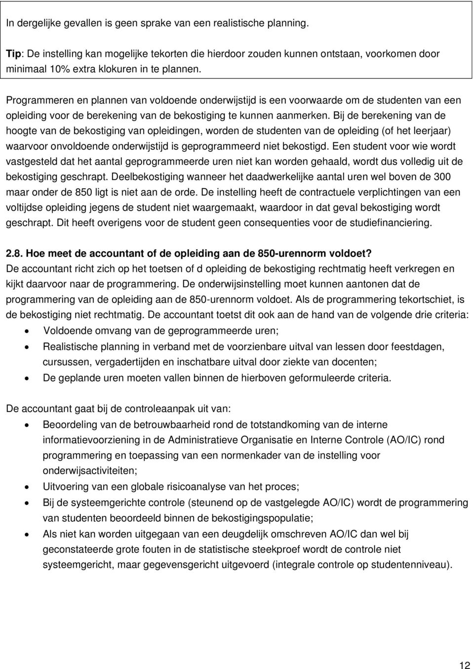 Programmeren en plannen van voldoende onderwijstijd is een voorwaarde om de studenten van een opleiding voor de berekening van de bekostiging te kunnen aanmerken.