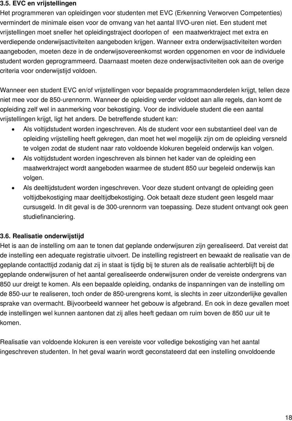 Wanneer extra onderwijsactiviteiten worden aangeboden, moeten deze in de onderwijsovereenkomst worden opgenomen en voor de individuele student worden geprogrammeerd.