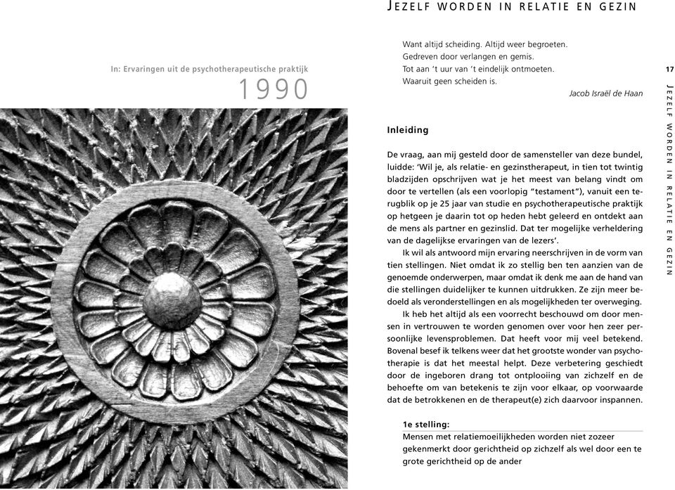Jacob Israël de Haan Inleiding De vraag, aan mij gesteld door de samensteller van deze bundel, luidde: Wil je, als relatie- en gezinstherapeut, in tien tot twintig bladzijden opschrijven wat je het