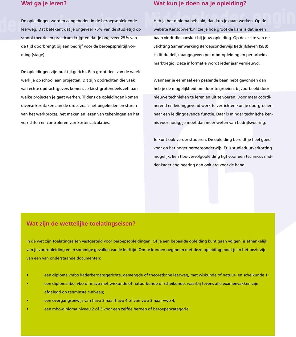 nl zie je hoe groot de kans is dat je een school theorie en practicum krijgt en dat je ongeveer 25% van de tijd doorbrengt bij een bedrijf voor de beroepspraktijkvorming (stage).