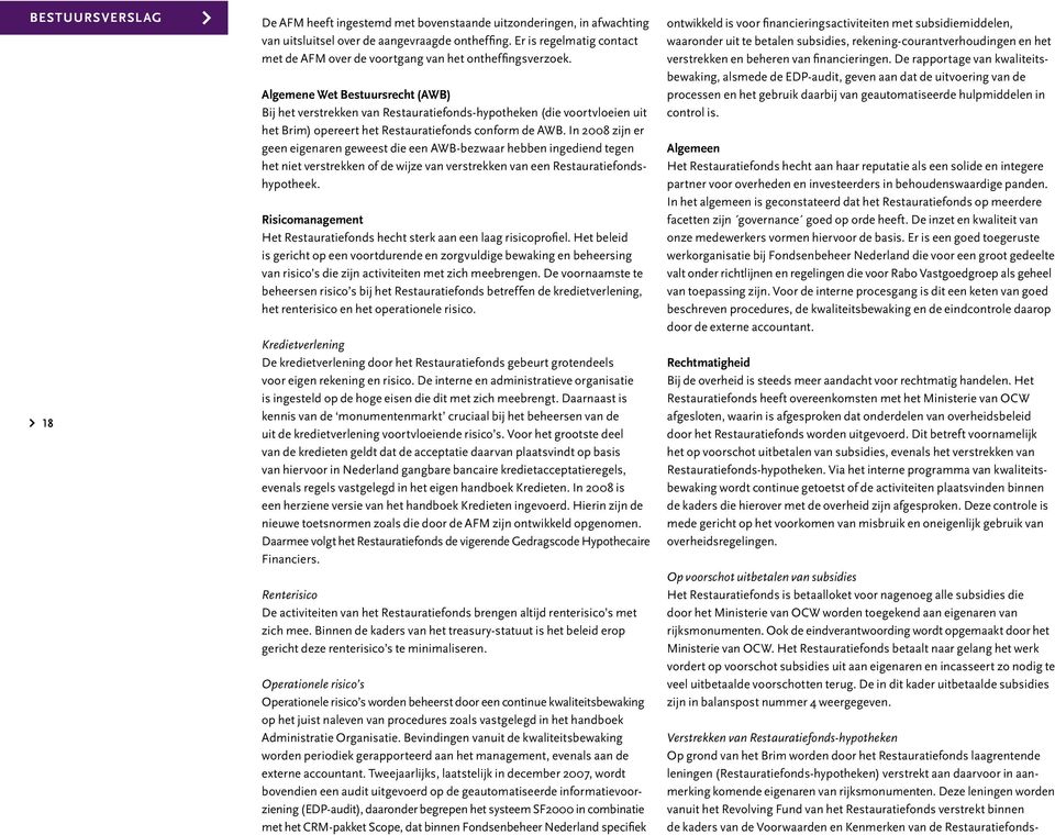 Algemene Wet Bestuursrecht (AWB) Bij het verstrekken van Restauratiefonds-hypotheken (die voortvloeien uit het Brim) opereert het Restauratiefonds conform de AWB.