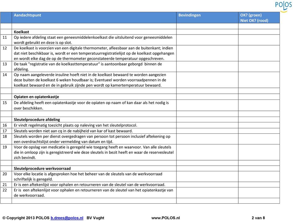 dag de op de thermometer geconstateerde temperatuur opgeschreven. 13 De taak "registratie van de koelkasttemperatuur" is aantoonbaar geborgd binnen de afdeling.