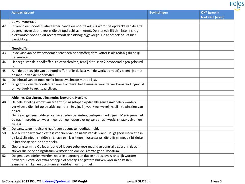 Noodkoffer 43 In de kast van de werkvoorraad staat een noodkoffer; deze koffer is als zodanig duidelijk herkenbaar.