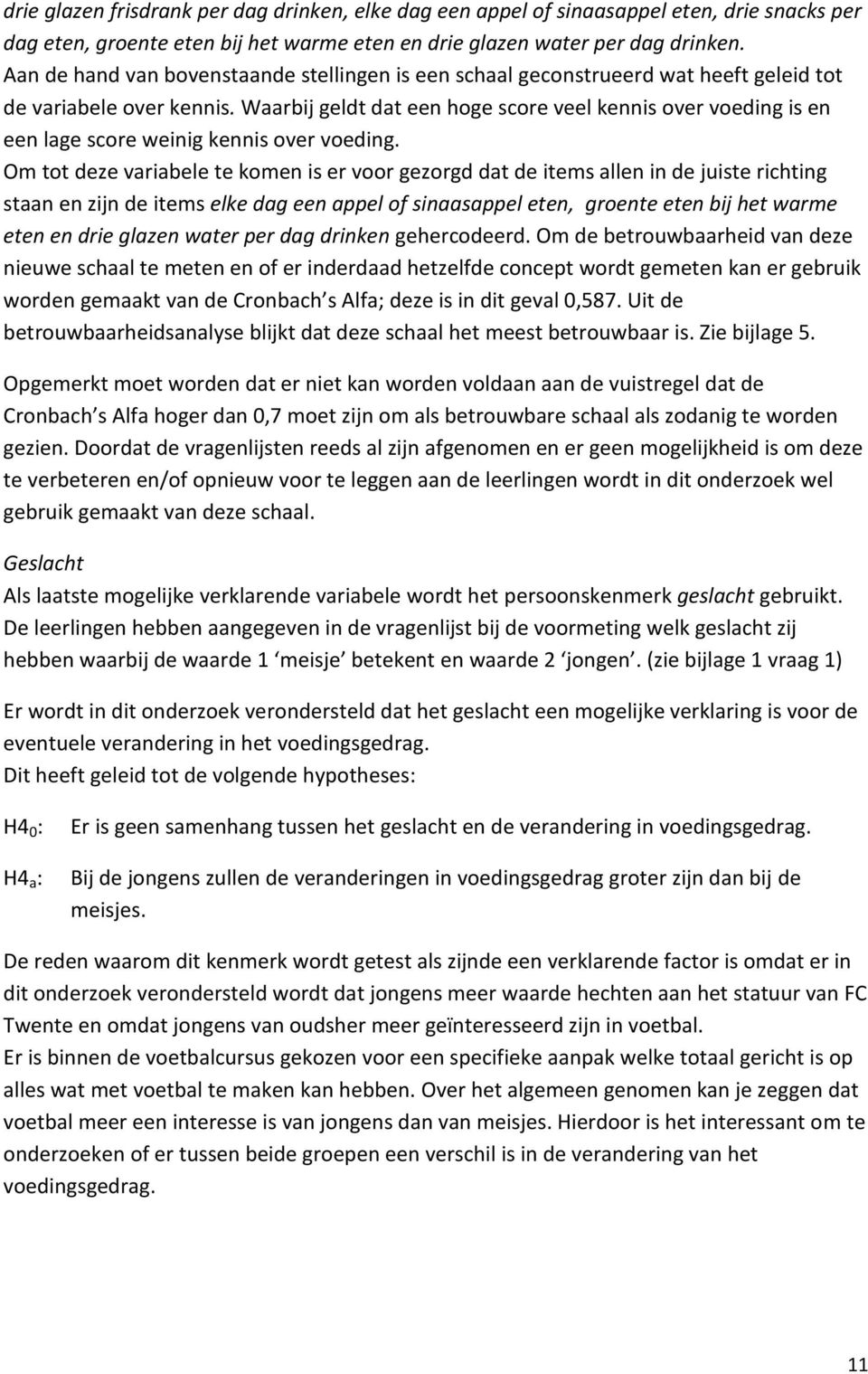 Waarbij geldt dat een hoge score veel kennis over voeding is en een lage score weinig kennis over voeding.