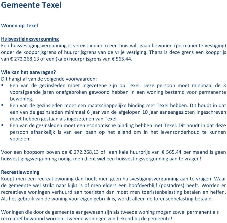 Dit hangt af van de volgende voorwaarden: Een van de gezinsleden moet ingezetene zijn op Texel.
