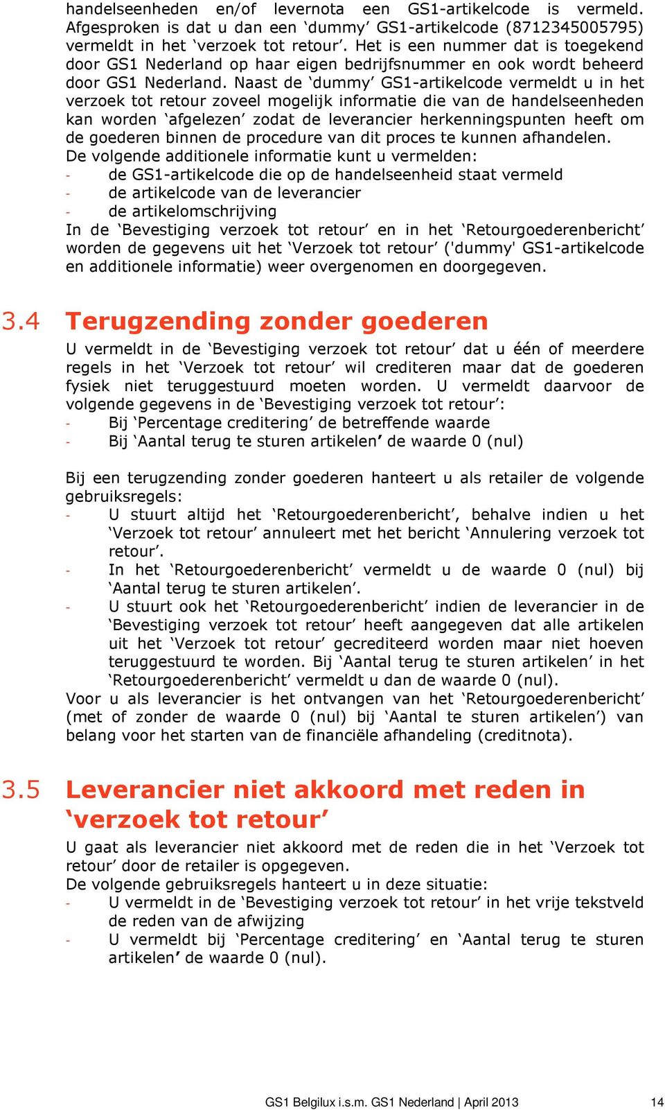 Naast de dummy GS1-artikelcode vermeldt u in het verzoek tot retour zoveel mogelijk informatie die van de handelseenheden kan worden afgelezen zodat de leverancier herkenningspunten heeft om de