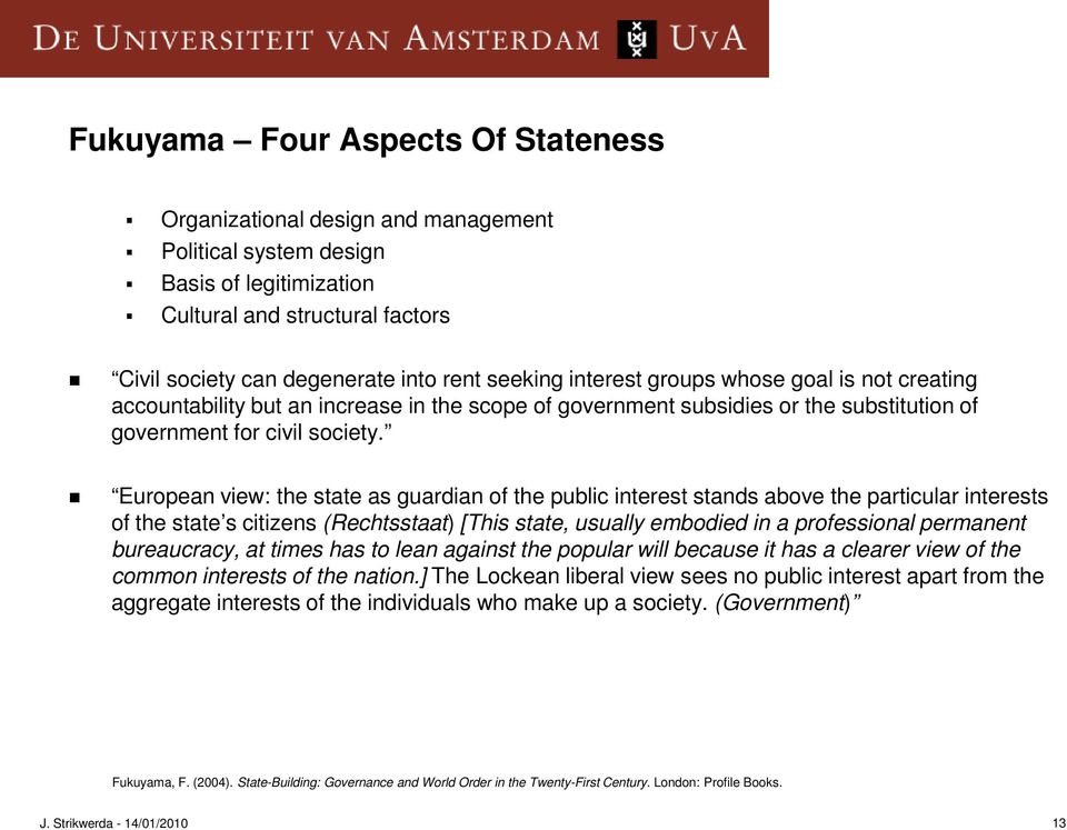 European view: the state as guardian of the public interest stands above the particular interests of the state s citizens (Rechtsstaat) [This state, usually embodied in a professional permanent