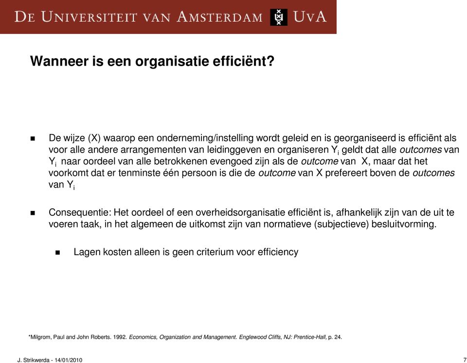 naar oordeel van alle betrokkenen evengoed zijn als de outcome van X, maar dat het voorkomt dat er tenminste één persoon is die de outcome van X prefereert boven de outcomes van Y i Consequentie: