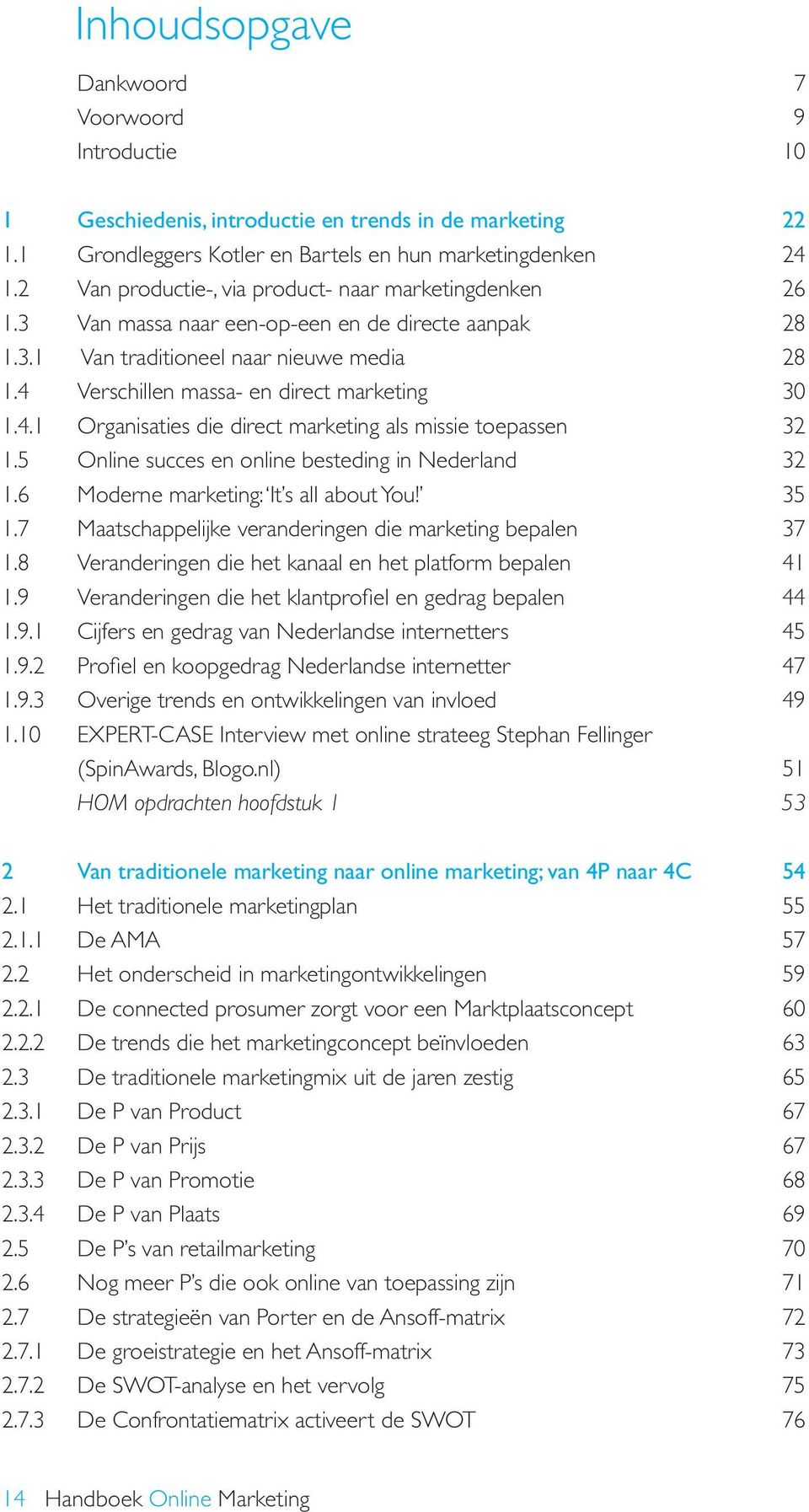 4 Verschillen massa- en direct marketing 30 1.4.1 Organisaties die direct marketing als missie toepassen 32 1.5 Online succes en online besteding in Nederland 32 1.