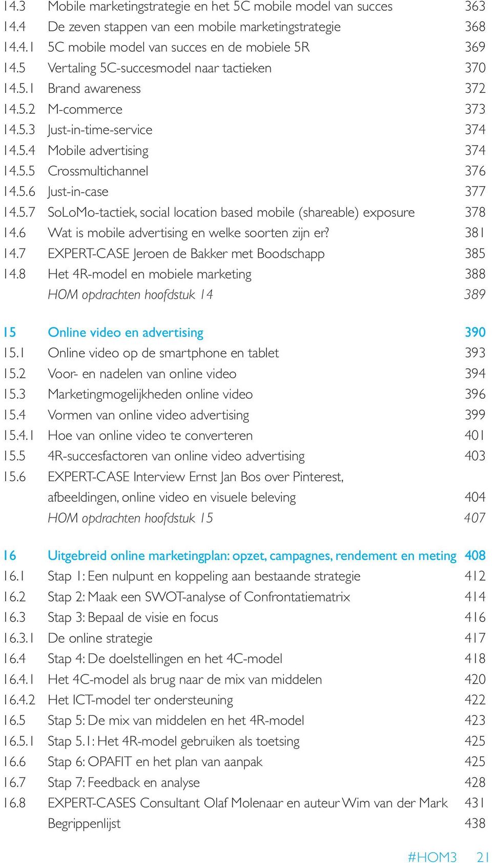 5.7 SoLoMo-tactiek, social location based mobile (shareable) exposure 378 14.6 Wat is mobile advertising en welke soorten zijn er? 381 14.7 EXPERT-CASE Jeroen de Bakker met Boodschapp 385 14.