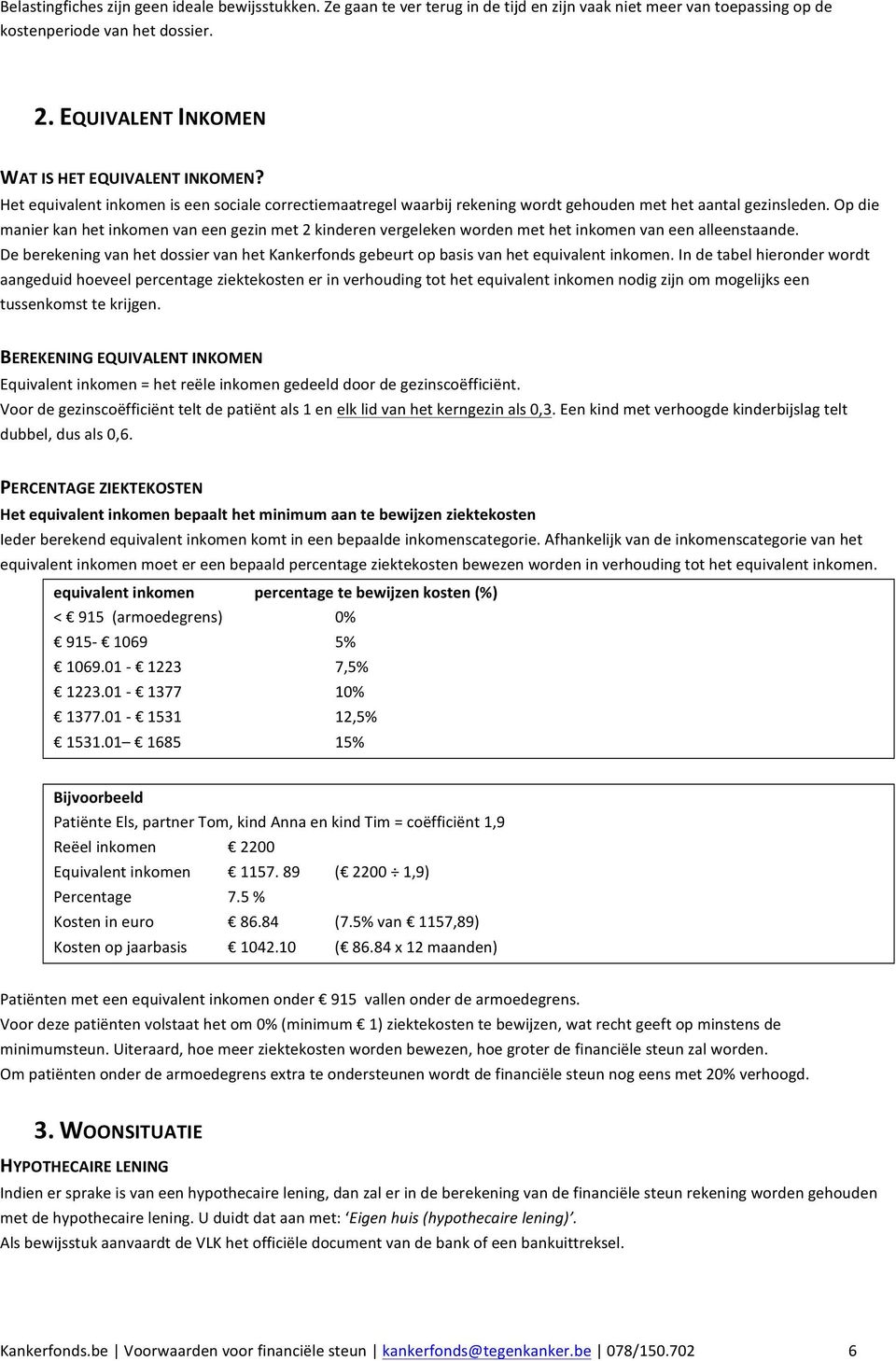 Op die manier kan het inkomen van een gezin met 2 kinderen vergeleken worden met het inkomen van een alleenstaande.