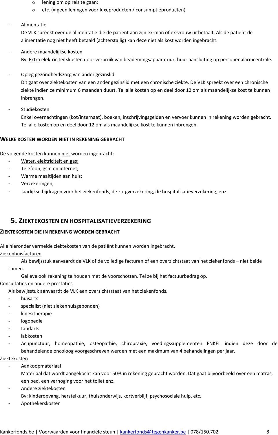 Extra elektriciteitskosten door verbruik van beademingsapparatuur, huur aansluiting op personenalarmcentrale.