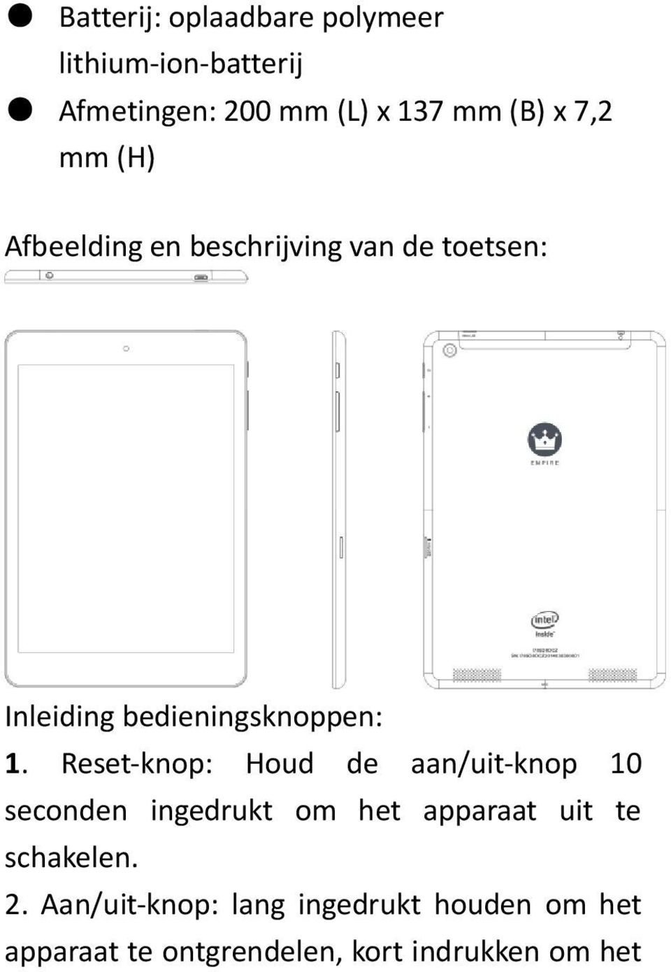 Reset-knop: Houd de aan/uit-knop 10 seconden ingedrukt om het apparaat uit te schakelen.