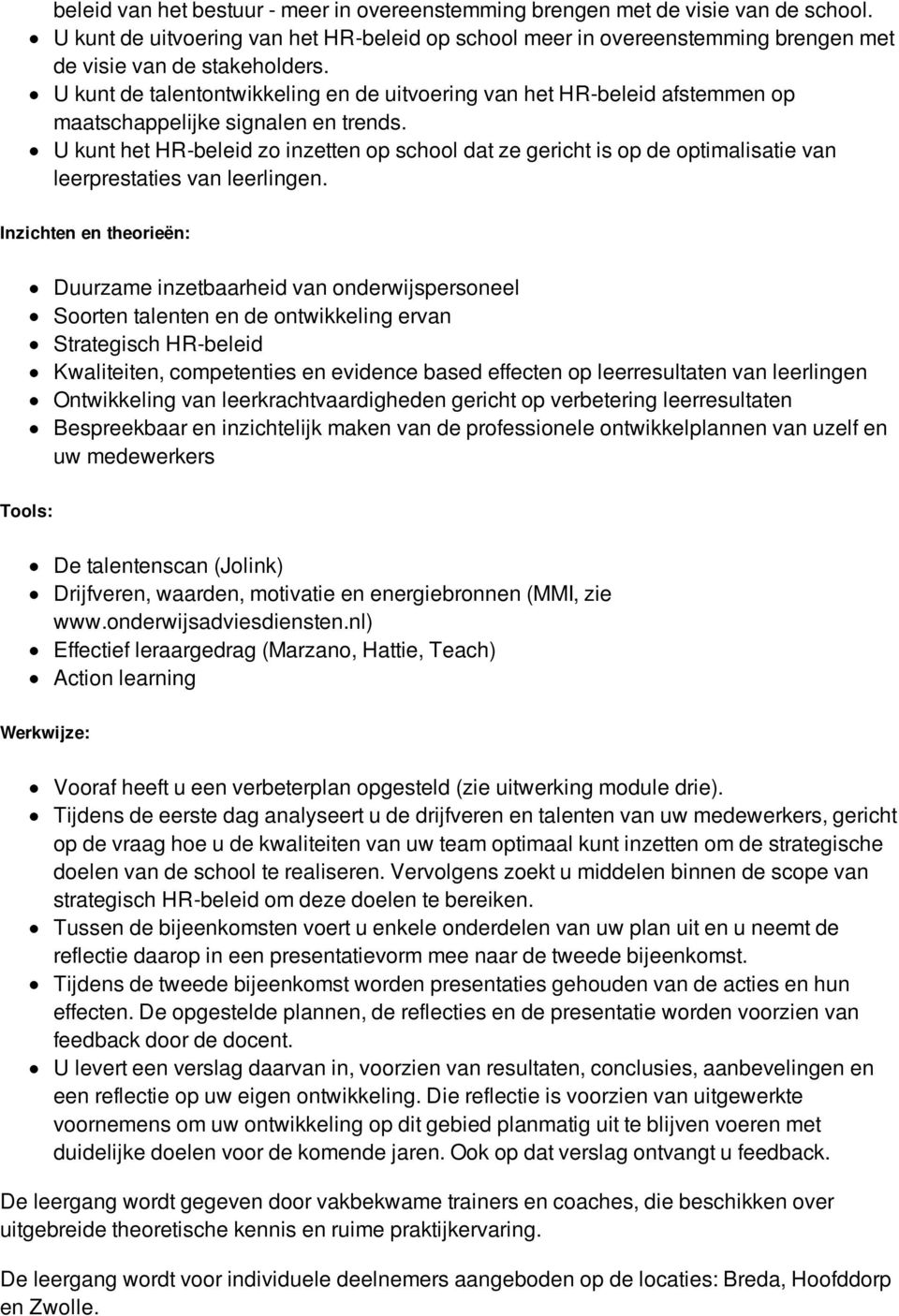 U kunt het HR-beleid zo inzetten op school dat ze gericht is op de optimalisatie van leerprestaties van leerlingen.