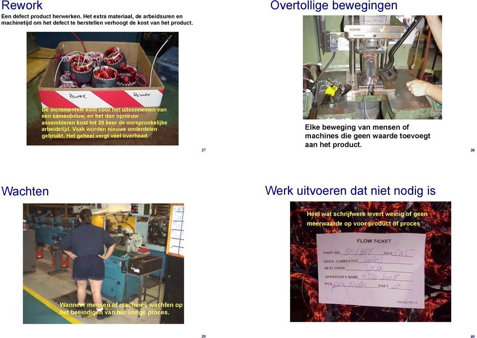 De incrementele kost voor het uiteennemen van een samenbouw, en het dan opnieuw assembleren kost tot 20 keer de oorspronkelijke arbeidstijd.