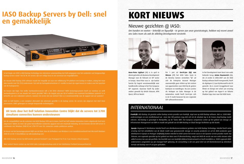 IASO R410 In het begin van 2010 is IASO Backup Technology een intensieve samenwerking met Dell aangegaan voor het aanbieden van hoogwaardige backup servers vanaf 1 tot 56 TB.