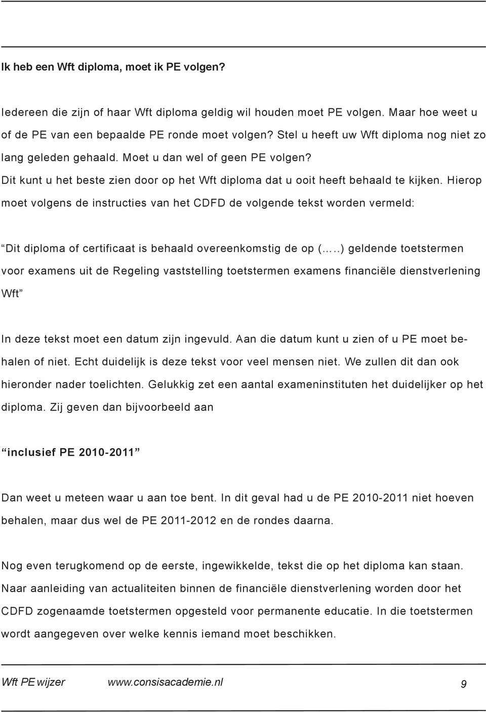 Hierop moet volgens de instructies van het CDFD de volgende tekst worden vermeld: Dit diploma of certificaat is behaald overeenkomstig de op (.